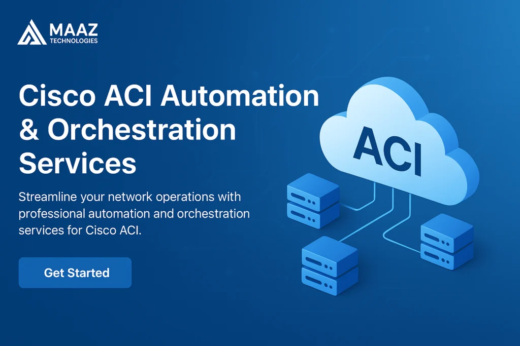 Cisco ACI Automation and Orchestration services by Maaz Technologies
